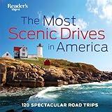 The Most Scenic Drives in America: 120 Spectacular Road Trips (Reader's Digest)