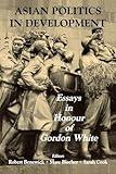 Asian Politics in Developement: Essays in Honour of Gordon White