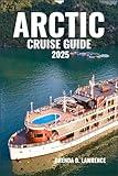 ARCTIC CRUISE GUIDE 2025: Explore Remote Glaciers, Polar Wildlife, and Icy Wonders from Greenland to the North Pole