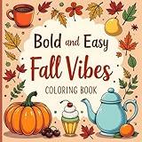 Bold & Easy Fall Vibes Coloring Book for Adults, Seniors, and Teens: 40 Cute and Simple Autumn Designs for Stress Relief and Relaxation (Bold & Easy Coloring Books)