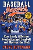 Baseball Maverick: How Sandy Alderson Revolutionized Baseball and Revived the Mets