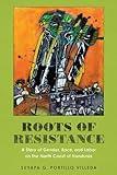 Roots of Resistance: A Story of Gender, Race, and Labor on the North Coast of Honduras