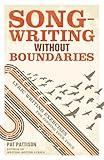 Songwriting Without Boundaries: Lyric Writing Exercises for Finding Your Voice