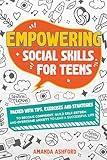 Empowering Social Skills for Teens: Packed With Tips, Exercises and Strategies to Become Confident, Build Self-Esteem and Overcome Anxiety to Lead a Successful Life