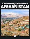 A photographic journey through AFGHANISTAN: AFGHANISTAN in photographs - Landscapes, cities and people of an enigmatic country (Explorama - See the world through photography)