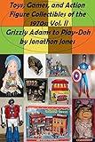 Toys, Games, and Action Figure Collectibles of the 1970s: Volume II Grizzly Adams to Play-Doh