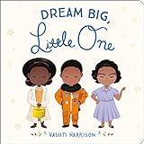 Dream Big, Little One (Vashti Harrison’s Little Ones, 1)