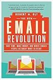 The New Email Revolution: Save Time, Make Money, and Write Emails People Actually Want to Read!
