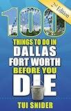 100 Things to Do in Dallas - Fort Worth Before You Die, 2nd Edition (100 Things to Do Before You Die)