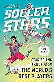 Soccer Stars: Stories and Skills from the World's Best Players (Sports Stars)