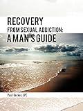 Recovery From Sexual Addiction: A Man's Guide