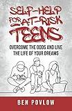 Self-Help for At-Risk Teens: Overcome the Odds and Live the Life of Your Dreams (Young Adult Self-Help Series)