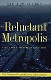 The Reluctant Metropolis: The Politics of Urban Growth in Los Angeles