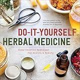 Do-It-Yourself Herbal Medicine: Home-Crafted Remedies for Health & Beauty