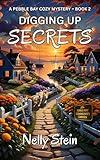 Digging Up Secrets: An undeniably fun small town cozy murder mystery (A Pebble Bay Cozy Mystery Book 2)