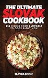 The Ultimate Slovak Cookbook: 111 Dishes From Slovakia To Cook Right Now (World Cuisines Book 89)