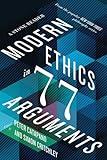 Modern Ethics in 77 Arguments: A Stone Reader