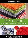 Easy To Knit Kitchen Towels and Dishcloths (Weekend Knits Book 2)