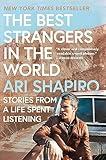 The Best Strangers in the World: Stories from a Life Spent Listening―A Poignant Journey Through Journalism, Global Connections, and Human Resilience in Today's World