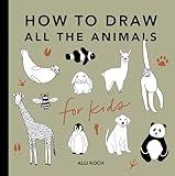 All the Animals: How to Draw Books for Kids with Dogs, Cats, Lions, Dolphins, and More (How to Draw For Kids Series)