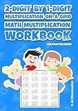 2-Digit by 1-Digit Multiplication on a Grid. Math Multiplication Workbook. 200 Practice Pages: Double Digit Multiplication Math Practice Worksheets. NO ANSWER KEY PROVIDED IN THE WORKBOOK!