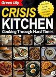 Crisis Kitchen: Cooking Through Hard Times: Fast, low-budget recipes for everyday struggle