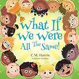 What If We Were All The Same!: A Children's Rhyming Book About Belonging and Diversity