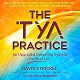 The Tya Practice: An Upgraded Operating System for Your Life