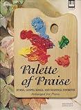 Palette of Praise - Hymns, Gospel Songs, and Seasonal Favorites (Arranged for Piano)