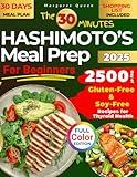 The 30 Minutes HASHIMOTO’S Meal Prep for Beginners: 2500 Days of Gluten-Free & Soy-Free Recipes for Thyroid Health