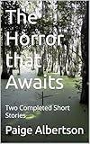 The Horror that Awaits: Two Completed Short Stories