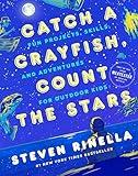 Catch a Crayfish, Count the Stars: Fun Projects, Skills, and Adventures for Outdoor Kids