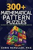 300+ Mathematical Pattern Puzzles: Number Pattern Recognition & Reasoning (Improve Your Math Fluency)