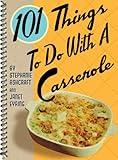 101 Things to Do With a Casserole (101 Cookbooks)