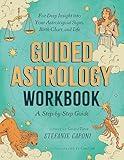 Guided Astrology Workbook: A Step-by-Step Guide for Deep Insight into Your Astrological Signs, Birth Chart, and Life (Guided Metaphysical Readings)