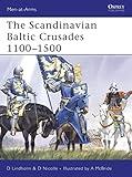 The Scandinavian Baltic Crusades 1100–1500 (Men-at-Arms, 436)