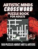 Artistic Minds Crossword Puzzle Book for Adults: 100 Puzzles Covering Impressionism, Cubism, Surrealism, Abstract Art, Painting, Sculpture, Architectural Art, Photography, Ceramics, and more