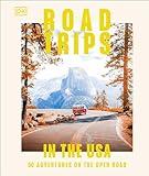 Road Trips in the USA: 50 Adventures on the Open Road