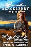 The Red Feather: A Christian Native American Historical Novel (Beneath the Blackberry Moon Book 1)