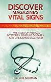 Discover Magazine's Vital Signs: True Tales of Medical Mysteries, Obscure Diseases, and Life-Saving Diagnoses