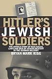 Hitler's Jewish Soldiers: The Untold Story of Nazi Racial Laws and Men of Jewish Descent in the German Military (Modern War Studies)