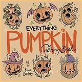 Everything Pumpkin Coloring Book for kids and adults: With 13 simple spooky cute hand-drawn pumpkins with thick lines, easy to color, fun and relaxing ... for the Halloween season (It's Halloween!)