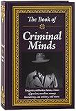 The Book of Criminal Minds: Forgeries, Robberies, Heists, Crimes of Passion, Murders, Money Laundering, Con Artistry, and More