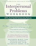 The Interpersonal Problems Workbook: ACT to End Painful Relationship Patterns (A New Harbinger Self-Help Workbook)