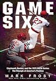 Game Six: Cincinnati, Boston, and the 1975 World Series: The Triumph of America's Pastime
