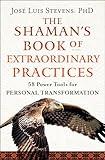 The Shaman's Book of Extraordinary Practices: 58 Power Tools for Personal Transformation (Power Path Series)