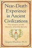 Near-Death Experience in Ancient Civilizations: The Origins of the World's Afterlife Beliefs