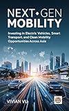 NEXT-GEN MOBILITY: Investing in Electric Vehicles, Smart Transport, and Clean Mobility Opportunities Across Asia