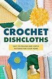 Crochet Dishcloths:Easy-to-follow and Useful Patterns for Your Home: Dishcloths Amigurumi