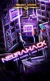 Neurahack: A YA/NA cyberpunk sci-fi novel (Project Juniper Book 1)